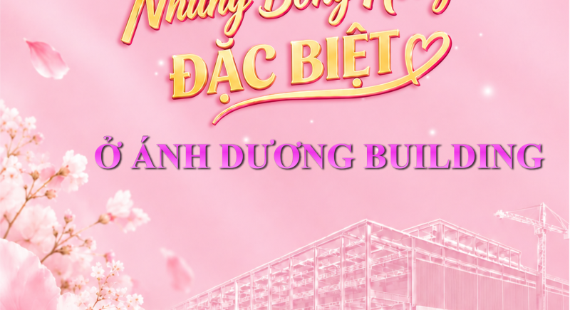 NHỮNG “BÓNG HỒNG ĐẶC BIỆT” Ở ÁNH DƯƠNG BUILDING
